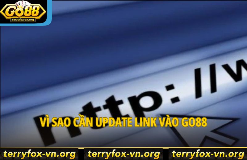 vi-sao-can-update-link-vao-go88