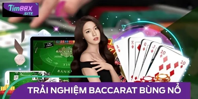 Trải nghiệm Baccarat trực tuyến bùng nổ