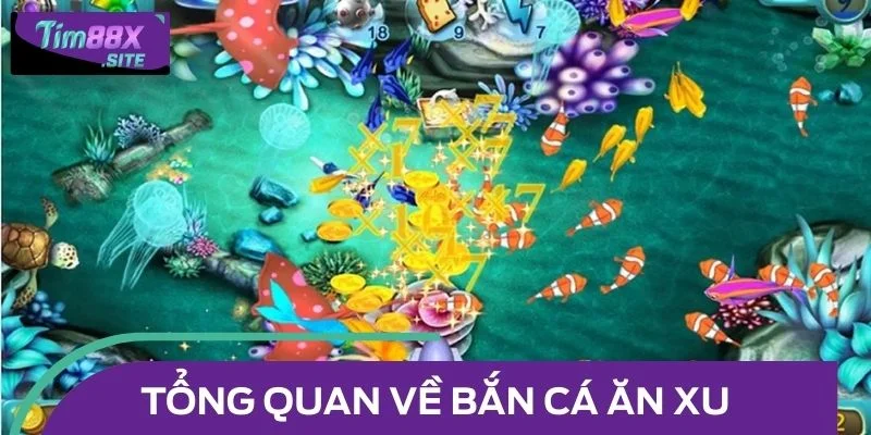 Tổng quan về bắn cá ăn xu