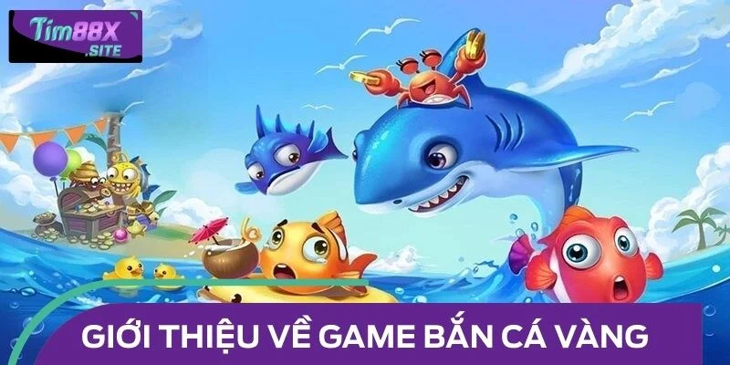 Bắn cá vàng – siêu phẩm đại dương đang hot