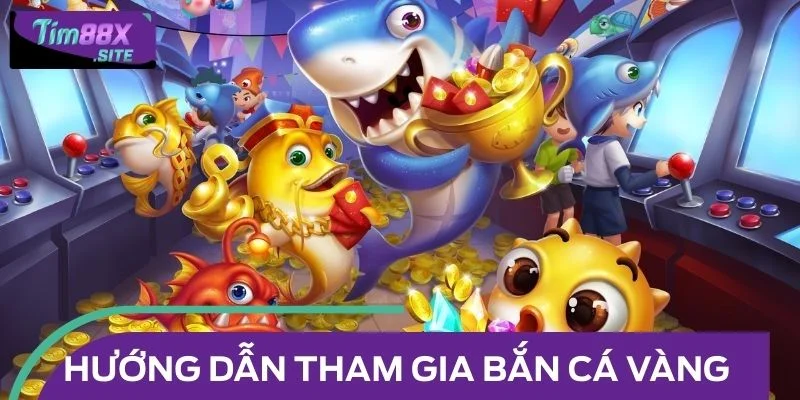Hướng dẫn tham gia bắn cá vàng tại TIM88