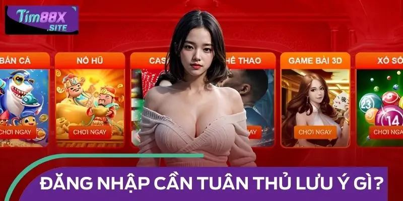 Đăng nhập cần tuân thủ lưu ý gì?