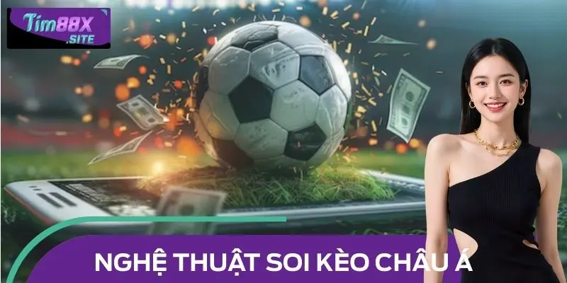 Nghệ thuật soi kèo châu Á: Tầm nhìn của cao thủ