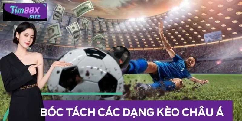 Bóc tách các dạng kèo châu Á thông dụng 2025