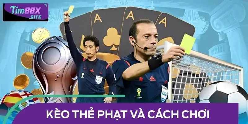 Nhìn nhanh về kèo thẻ phạt và cách chơi
