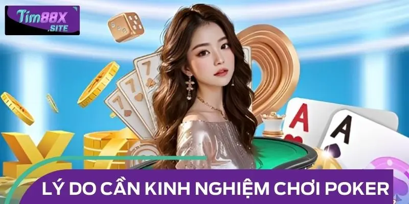 Vì sao cần hiểu rõ kinh nghiệm chơi Poker?