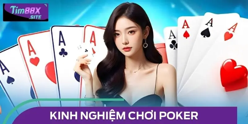 Kinh Nghiệm Chơi Poker Đỉnh Cao Giúp Bạn Lật Ngược Tình Thế