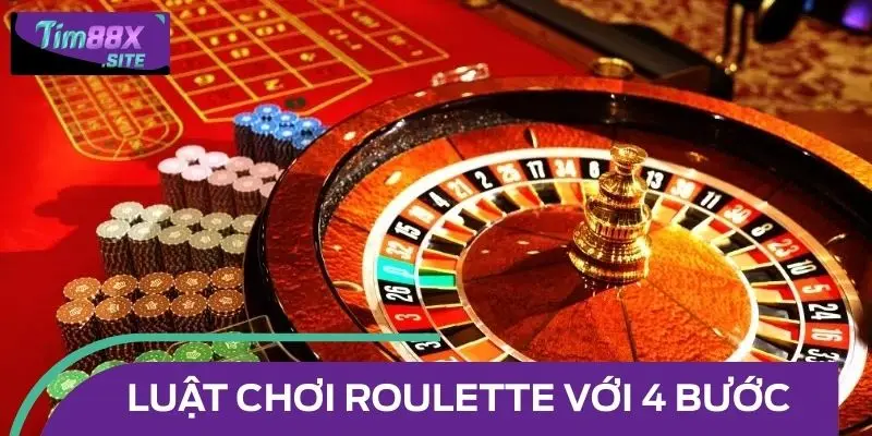 Luật chơi Roulette với 4 bước