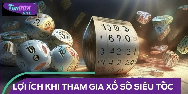 Xổ số siêu tốc và những ưu thế vượt trội dành cho người tham gia